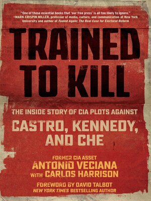 cover image of Trained to Kill: the Inside Story of CIA Plots against Castro, Kennedy, and Che